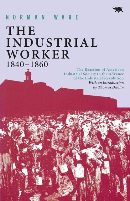 The Industrial Worker, 1840-1860, Norman Ware - Paperback - 9780929587257
