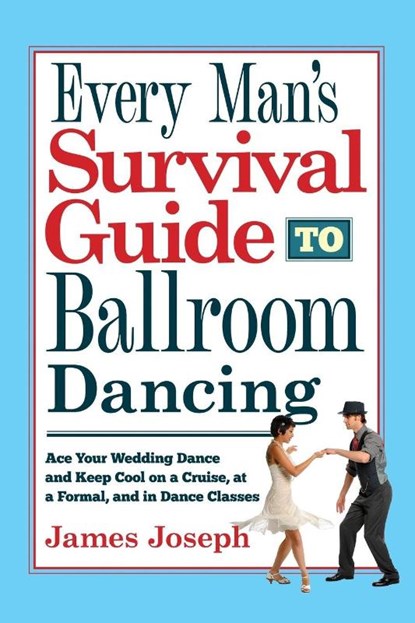 Every Man's Survival Guide to Ballroom Dancing, James Joseph - Paperback - 9780930251444