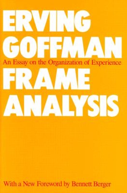 Frame Analysis: An Essay on the Organization of Experience, Erving Goffman - Paperback - 9780930350918