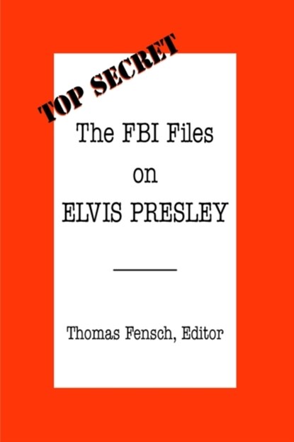 The FBI Files on Elvis Presley, Thomas Fensch - Paperback - 9780930751043
