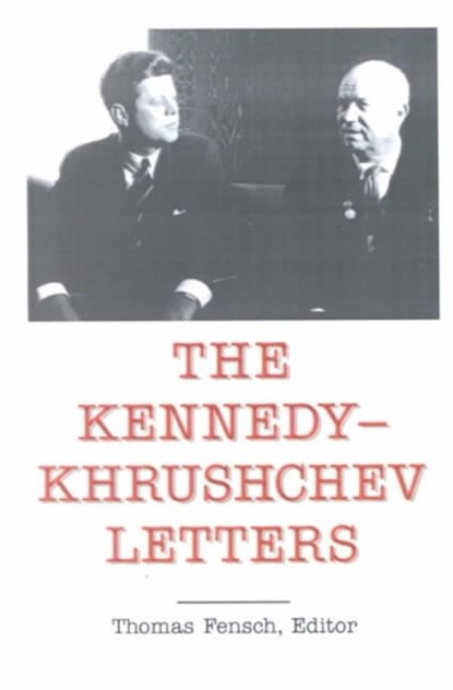 The Kennedy - Khrushchev Letters, Lecturer in Chemistry John F (University of Birmingham) Kennedy - Paperback - 9780930751180