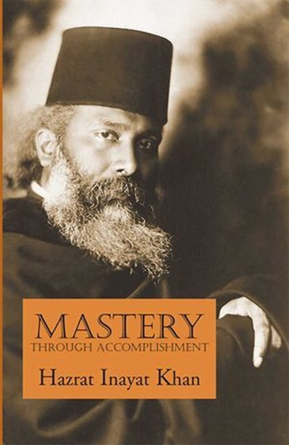 Mastery Through Accomplishment, Hazrat Inayat Khan - Ebook - 9780930872946