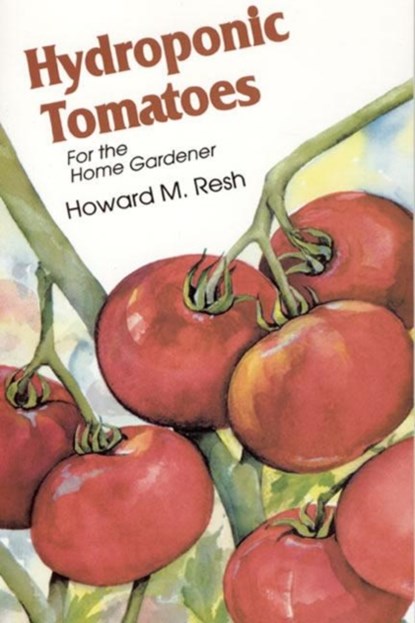 Hydroponic Tomatoes, Howard M. Resh - Paperback - 9780931231971