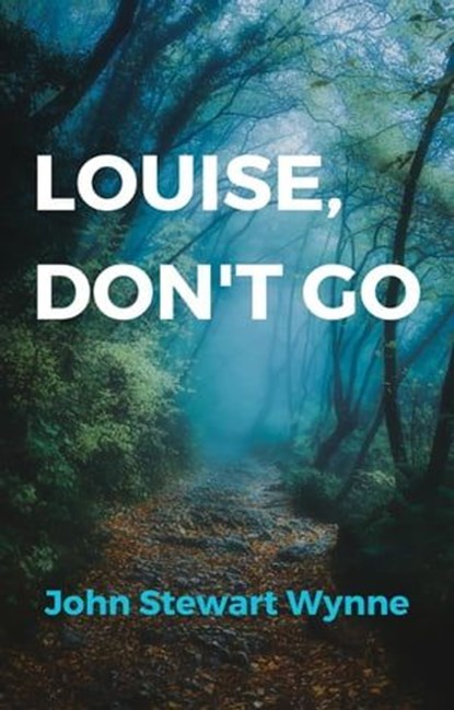 Louise, Don't Go, John Stewart Wynne - Ebook - 9780931476013