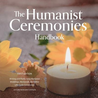 The Humanist Ceremonies Handbook: Writing and Performing Humanist Weddings, Memorials, And Other Life-Cycle Ceremonies, Autumn Reinhardt-Simpson - Paperback - 9780931779756