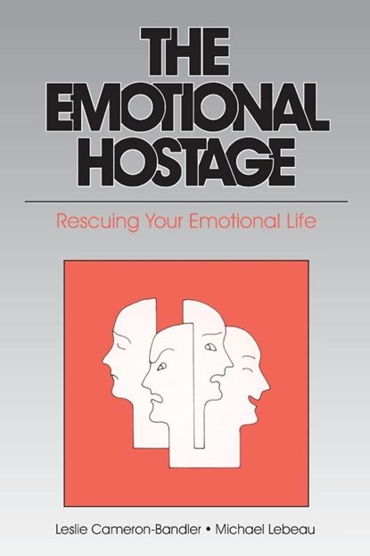 The Emotional Hostage, Leslie Cameron-Bandler ; Michael Lebeau - Paperback - 9780932573032