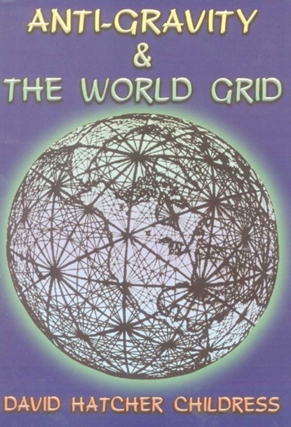 Anti-Gravity and the World Grid, David Hatcher (David Hatcher Childress) Childress - Paperback - 9780932813039