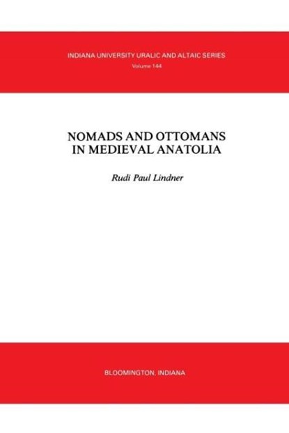 Nomads and Ottomans in Medieval Anatolia, Rudi Paul Lindner - Paperback - 9780933070127