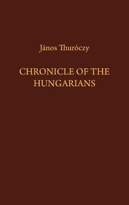 Chronicle of the Hungarians, Janos Thuroczy - Gebonden - 9780933070271