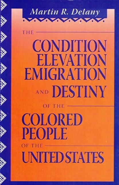 The Condition Elevation, Emigration and Destiny of the Colored People of the United States, Martin Robinson Delany - Paperback - 9780933121423