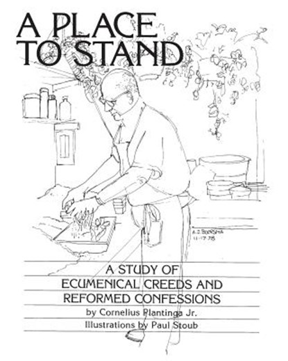 A Place to Stand: A Study of Ecumenical Creeds and Reformed Confessions, Cornelius Plantinga - Paperback - 9780933140011