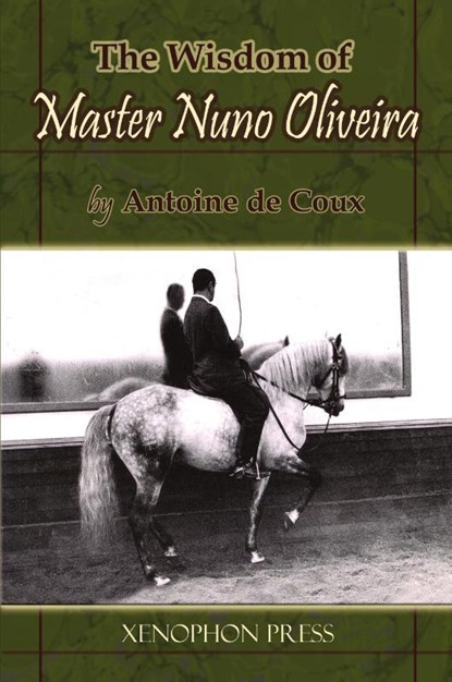 The Wisdom of Master Nuno Oliveira by Antoine de Coux, Antoine De Coux - Paperback - 9780933316300