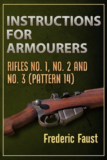 Instructions for Armourers: Rifles No. 1, No.2 and No. 3 (Pattern 14), Frederic Faust - Paperback - 9780934523110