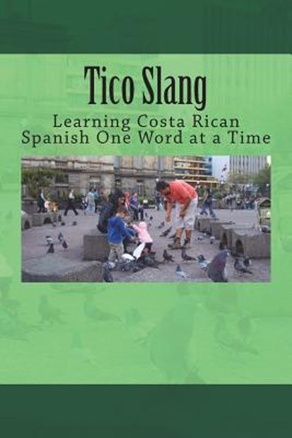 Tico Slang: Learning Costa Rican Spanish One Word at a Time, Timothy Banse - Paperback - 9780934523547