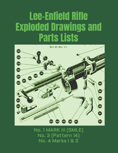 Lee-Enfield Rifle Exploded Drawings and Parts Lists: Rifles No. 1 MARK III (SMLE) - No. 3 (Pattern 14) - No. 4 Marks I & 2, Frederic Faust - Paperback - 9780934523639
