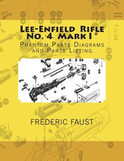 Lee-Enfield Rifle No. 4: Phantom Parts Diagrams and Parts Listing, Frederic Faust - Paperback - 9780934523653