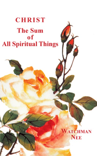 CHRIST THE SUM OF ALL SPIRITUA, Watchman Nee - Paperback - 9780935008142