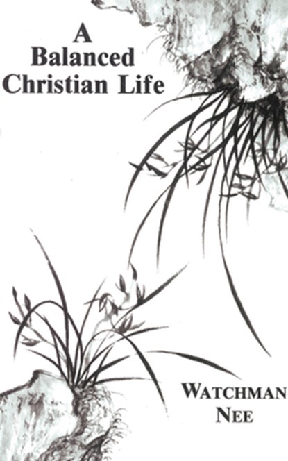 BALANCED CHRISTIAN LIFE, Watchman Nee - Paperback - 9780935008531
