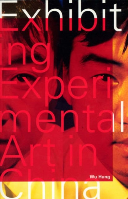 Exhibiting Experimental Art in China, Wu Hung - Paperback - 9780935573336