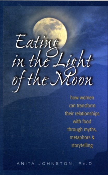 Eating in the Light of the Moon, Ph.D. Johnston - Paperback - 9780936077369