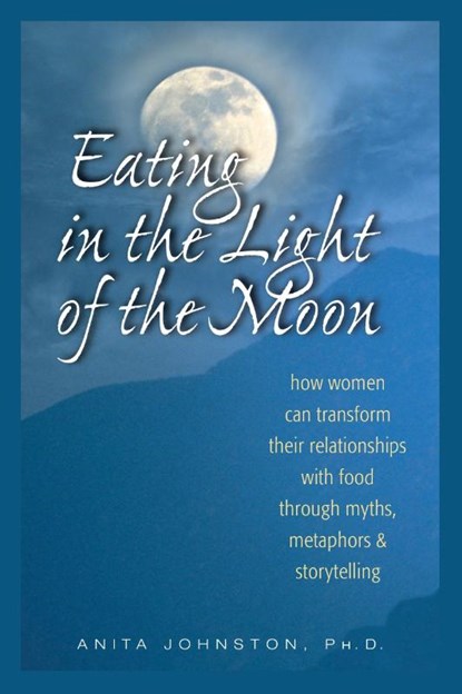 Eating in the Light of the Moon, Ph.D. Johnston - Paperback - 9780936077369