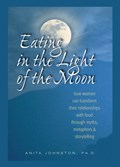 Eating in the Light of the Moon | Ph.D. Johnston | 