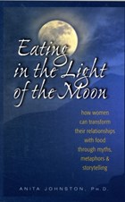Eating in the Light of the Moon | Ph.D. Johnston | 
