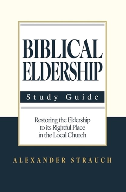 Strauch, A: Biblical Eldership: Abridged, Alexander Strauch - Paperback - 9780936083841