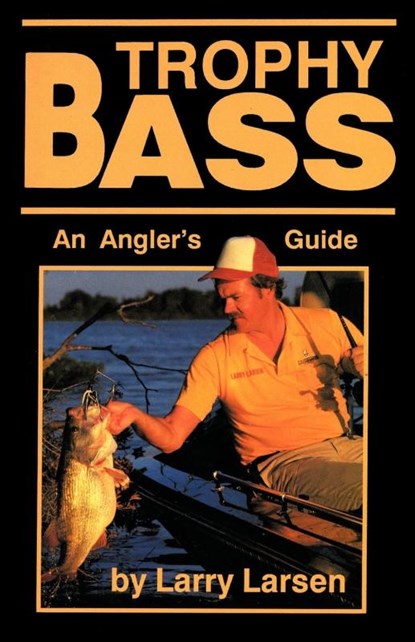 Trophy Bass, Larry Larsen - Paperback - 9780936513065