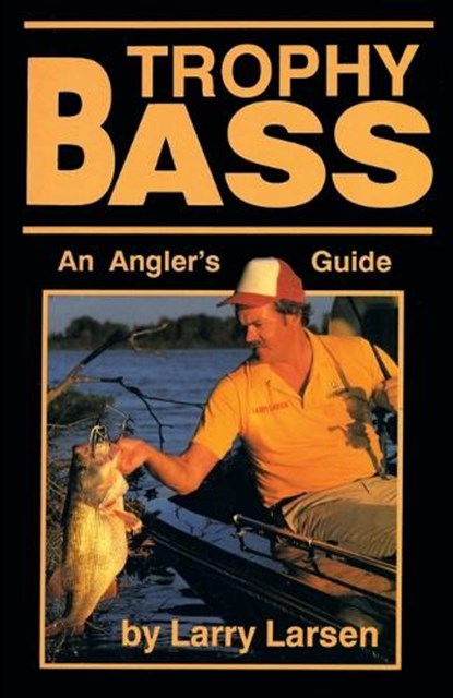 Trophy Bass, Larry Larsen - Paperback - 9780936513065