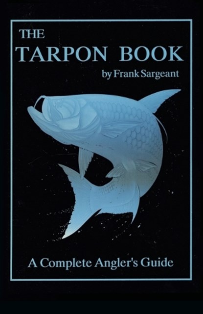 The Tarpon Book, Frank Sargeant - Paperback - 9780936513164