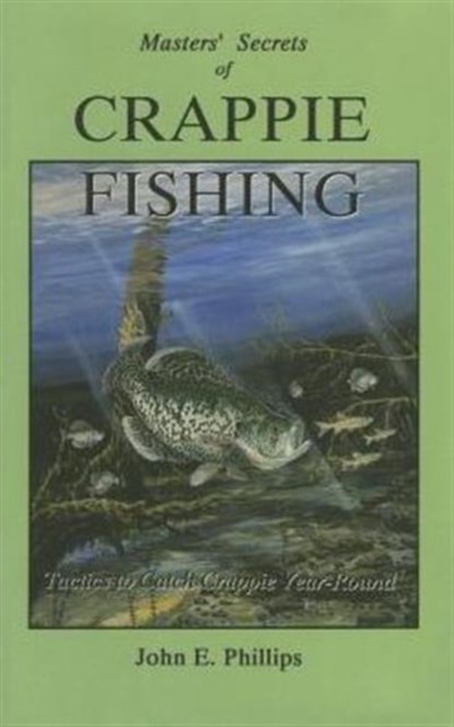 Masters' Secrets of Crappie Fishing, John E. Phillips - Paperback - 9780936513294