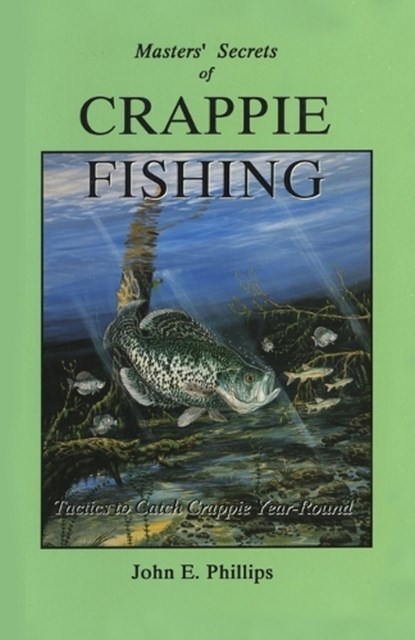 Masters' Secrets of Crappie Fishing, John E. Phillips - Paperback - 9780936513294