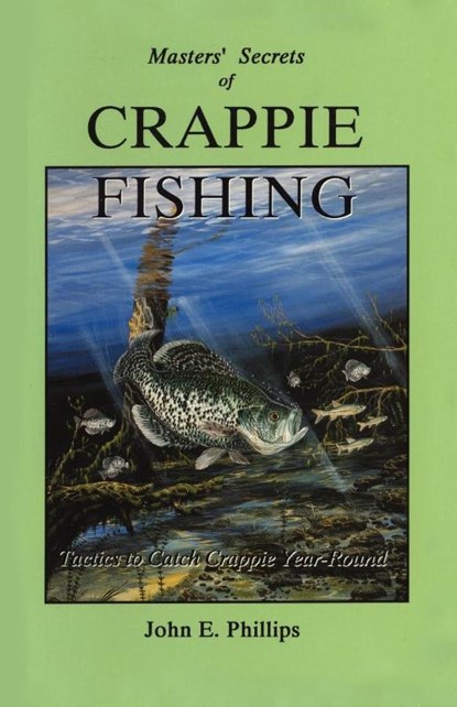 Masters' Secrets of Crappie Fishing, John E. Phillips - Paperback - 9780936513294