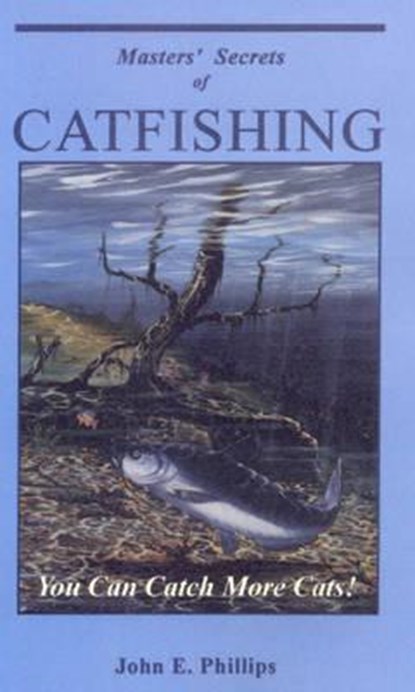 Masters' Secrets of Catfishing, John E. Phillips - Paperback - 9780936513447