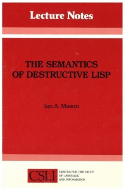 The Semantics of Destructive LISP, Ian A. Mason - Paperback - 9780937073063