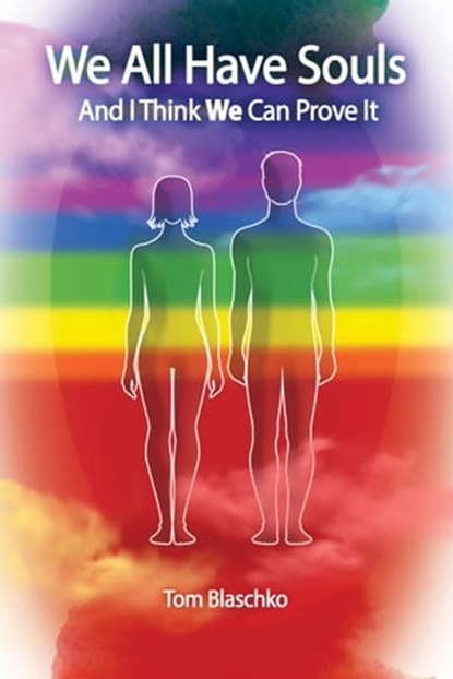 We All Have Souls and I Think We Can Prove It, Tom Blaschko - Ebook - 9780937663424