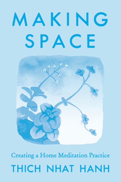 Making Space: Creating a Home Meditation Practice, Thich Nhat Hanh - Paperback - 9780938077190