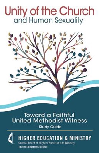 Unity of the Church and Human Sexuality: Toward a Faithful United Methodist Witness, Gbhem - Paperback - 9780938162308