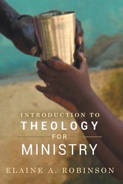 Introduction to Theology for Ministry, Elaine A. Robinson - Paperback - 9780938162407