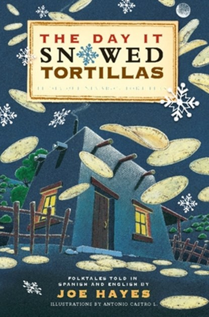 The Day It Snowed Tortillas / El Día Que Nevó Tortillas: Folktales Told in Spanish and English, Joe Hayes - Paperback - 9780938317760