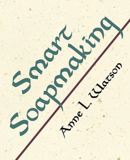 Smart Soapmaking, WATSON,  Anne L. - Paperback - 9780938497424