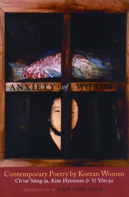 KOR-ANXIETY OF WORDS, Ch'oe Sung-Ja ; Kim Hyesoon ; Yi Yon-Ju - Paperback - 9780939010875