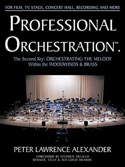 Professional Orchestration Vol 2B: Orchestrating the Melody Within the Woodwinds & Brass, Peter Lawrence Alexander - Paperback - 9780939067930