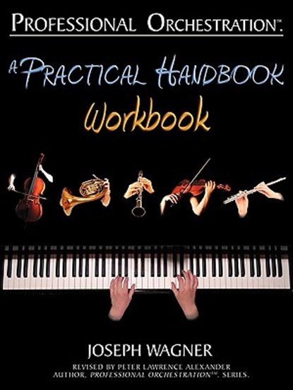 Professional Orchestration: A Practical Handbook - Workbook, Joseph Wagner - Paperback - 9780939067992