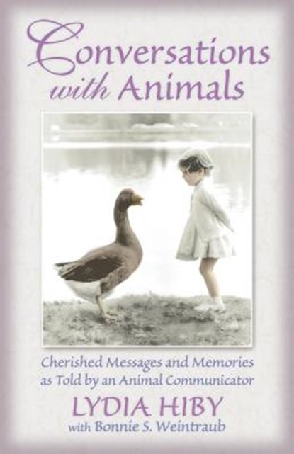 Conversations with Animals: Cherished Messages and Memories as Told by an Animal Communicator, Lydia Hiby - Paperback - 9780939165339