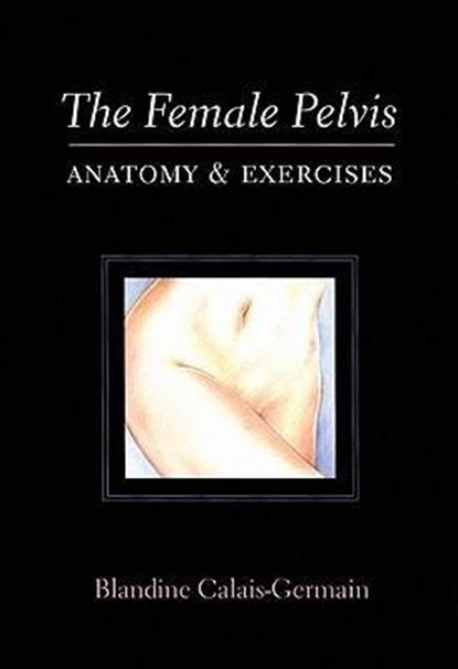 The Female Pelvis, Blandine Calais-Germain - Paperback - 9780939616381