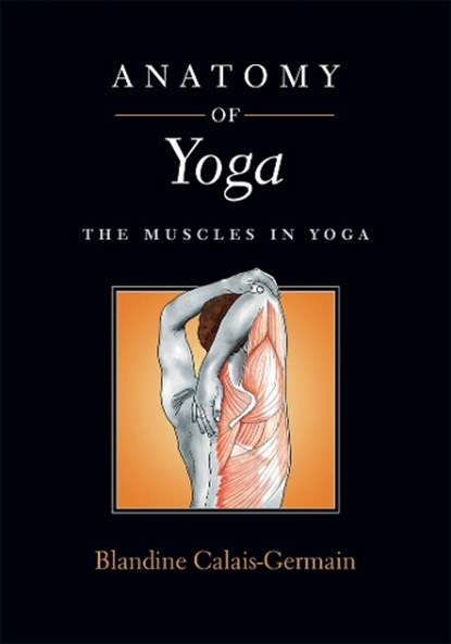 Anatomy of Yoga, Blandine Calais-Germain - Paperback - 9780939616923