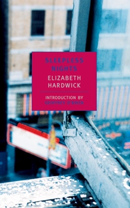 SLEEPLESS NIGHTS, Elizabeth Hardwick ; Geoffrey O'Brien - Paperback - 9780940322721