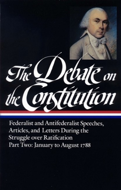 The Debate on the Constitution: Federalist and Antifederalist Speeches, Articles, and Letters During the Struggle Over Ratification Vol. 2 (Loa #63), Various - Gebonden - 9780940450646